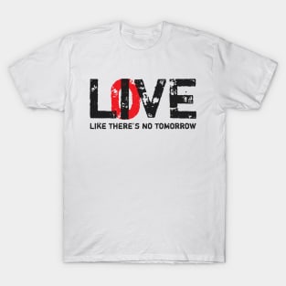 Live Love Like There's No Tomorrow T-Shirt